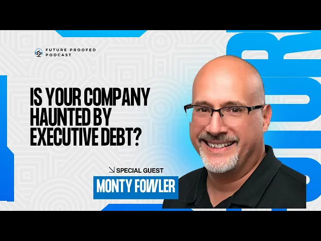 Picture of Podcast Featuring Monty Fowler on Is Your Company Haunted By Executive Debt Podcast Episode