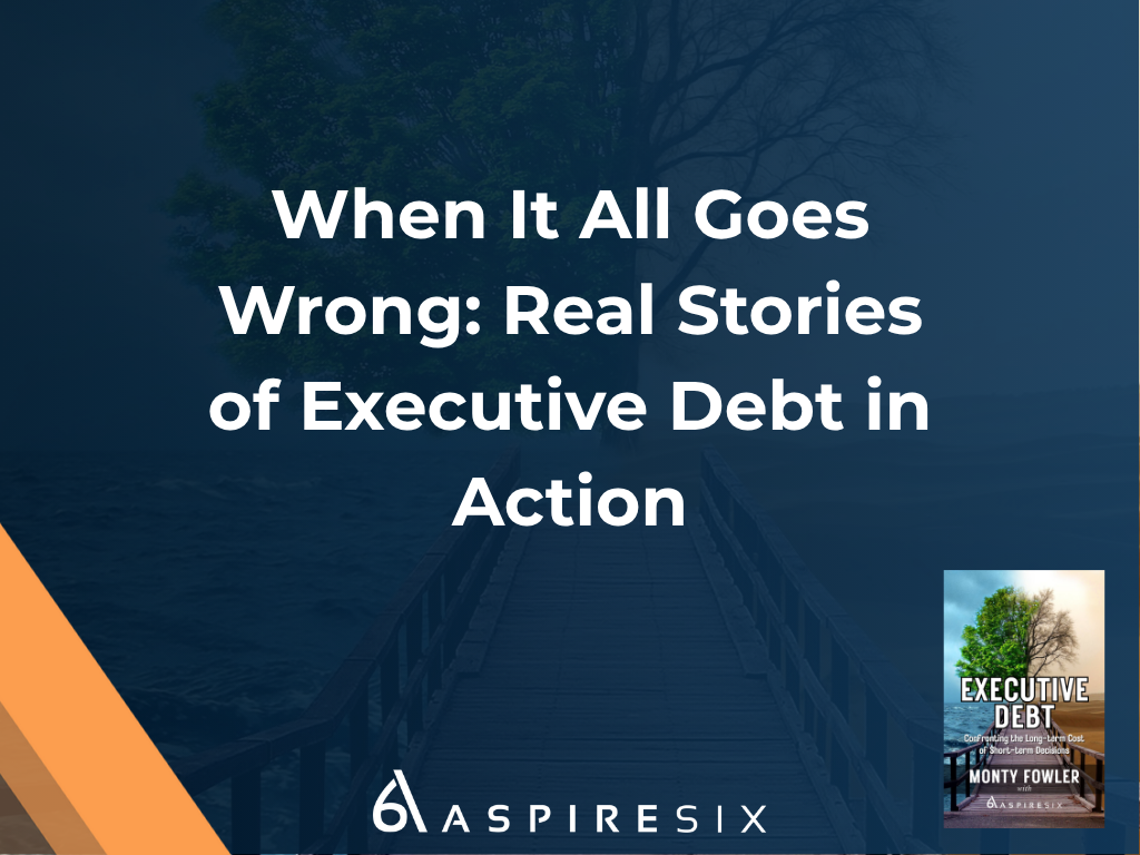 When It All Goes Wrong: Real Stories of Executive Debt in Action.