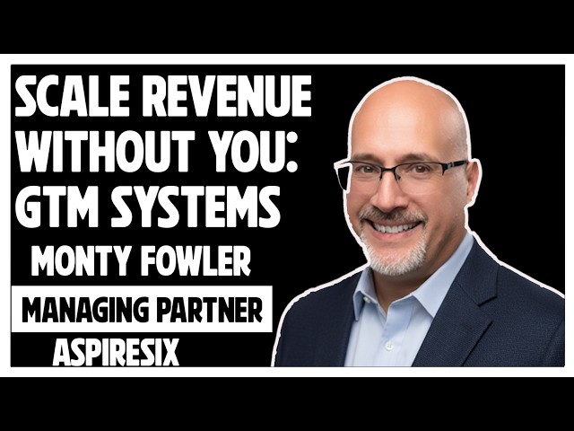 Picture of Podcast Featuring Monty Fowler on Scaling Revenue Without You GTM Systems